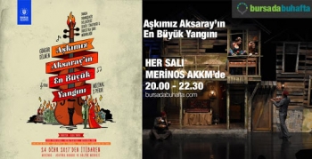 TİYATRO - AŞKIMIZ AKSARAY'IN EN BÜYÜK YANGINI